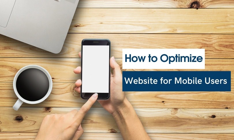 Optimizing Your Website for Mobile Users: A Comprehensive&nbsp;Guide
